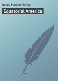 бесплатно читать книгу Equatorial America автора Maturin Ballou