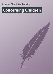 бесплатно читать книгу Concerning Children автора Charlotte Gilman