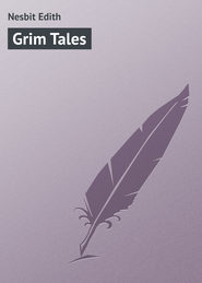 бесплатно читать книгу Grim Tales автора Edith Nesbit