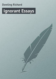 бесплатно читать книгу Ignorant Essays автора Richard Dowling