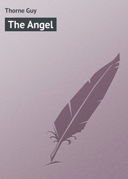 бесплатно читать книгу The Angel автора Guy Thorne