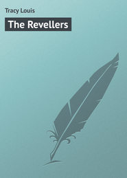 бесплатно читать книгу The Revellers автора Louis Tracy