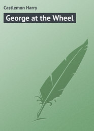 бесплатно читать книгу George at the Wheel автора Harry Castlemon