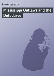 бесплатно читать книгу Mississippi Outlaws and the Detectives автора Allan Pinkerton