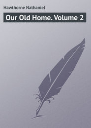 бесплатно читать книгу Our Old Home. Volume 2 автора Nathaniel Hawthorne