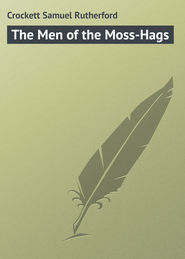 бесплатно читать книгу The Men of the Moss-Hags автора Samuel Crockett