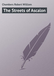 бесплатно читать книгу The Streets of Ascalon автора Robert Chambers