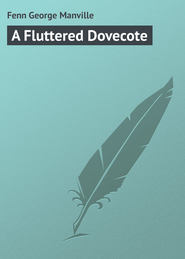 бесплатно читать книгу A Fluttered Dovecote автора George Fenn