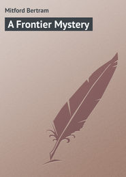 бесплатно читать книгу A Frontier Mystery автора Bertram Mitford