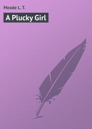 бесплатно читать книгу A Plucky Girl автора L. Meade