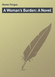 бесплатно читать книгу A Woman's Burden: A Novel автора Fergus Hume