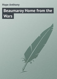 бесплатно читать книгу Beaumaroy Home from the Wars автора Anthony Hope