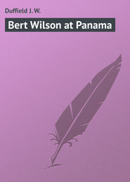 бесплатно читать книгу Bert Wilson at Panama автора J. Duffield
