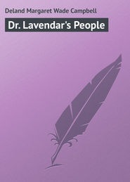 бесплатно читать книгу Dr. Lavendar's People автора Margaret Deland