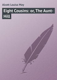 бесплатно читать книгу Eight Cousins: or, The Aunt-Hill автора Louisa Alcott