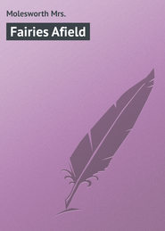 бесплатно читать книгу Fairies Afield автора Mrs. Molesworth
