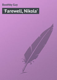 бесплатно читать книгу 'Farewell, Nikola' автора Guy Boothby