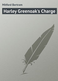 бесплатно читать книгу Harley Greenoak's Charge автора Bertram Mitford