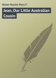 бесплатно читать книгу Jean, Our Little Australian Cousin автора Mary Nixon-Roulet