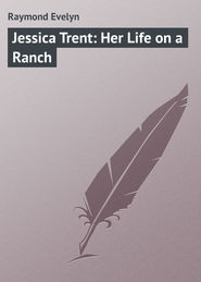 бесплатно читать книгу Jessica Trent: Her Life on a Ranch автора Evelyn Raymond