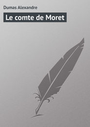 бесплатно читать книгу Le comte de Moret автора Alexandre Dumas