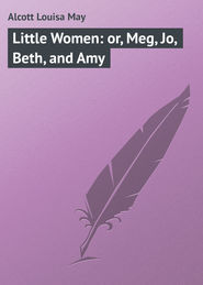 бесплатно читать книгу Little Women: or, Meg, Jo, Beth, and Amy автора Louisa Alcott