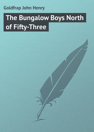 бесплатно читать книгу The Bungalow Boys North of Fifty-Three автора John Goldfrap