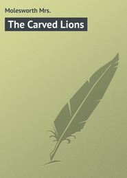 бесплатно читать книгу The Carved Lions автора Mrs. Molesworth