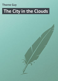 бесплатно читать книгу The City in the Clouds автора Guy Thorne