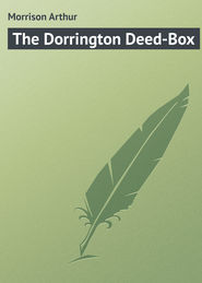 бесплатно читать книгу The Dorrington Deed-Box автора Arthur Morrison