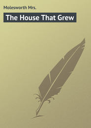 бесплатно читать книгу The House That Grew автора Mrs. Molesworth