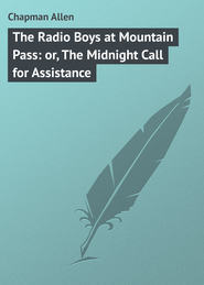бесплатно читать книгу The Radio Boys at Mountain Pass: or, The Midnight Call for Assistance автора Allen Chapman