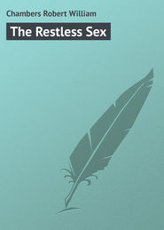 бесплатно читать книгу The Restless Sex автора Robert Chambers