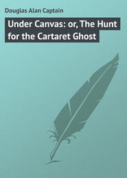 бесплатно читать книгу Under Canvas: or, The Hunt for the Cartaret Ghost автора Alan Douglas