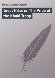бесплатно читать книгу Great Hike: or, The Pride of the Khaki Troop автора Alan Douglas