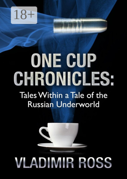 One Cup Chronicles. Tales Within a Tale of the Russian Underworld