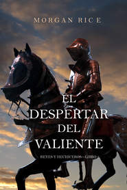 бесплатно читать книгу El Despertar Del Valiente автора Morgan Rice