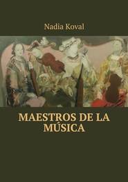 бесплатно читать книгу Maestros de la m?sica автора Nadia Koval