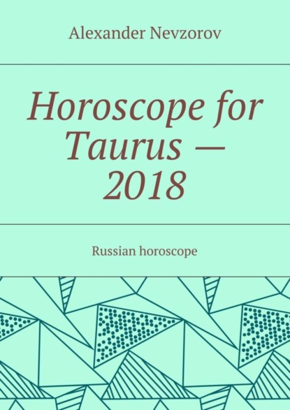 Horoscope for Taurus – 2018. Russian horoscope