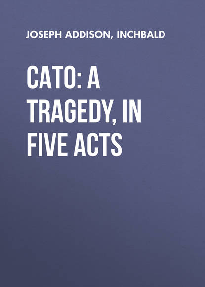 Cato: A Tragedy, in Five Acts