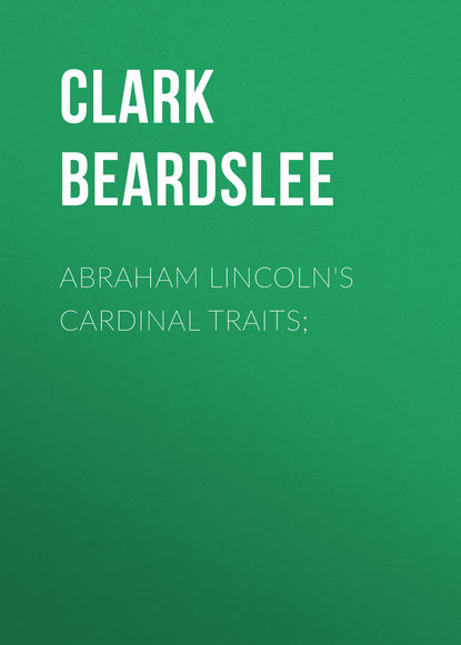 Abraham Lincoln&apos;s Cardinal Traits;