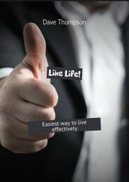 бесплатно читать книгу Like Life! Easiest way to live effectively автора Дэйв Томпсон