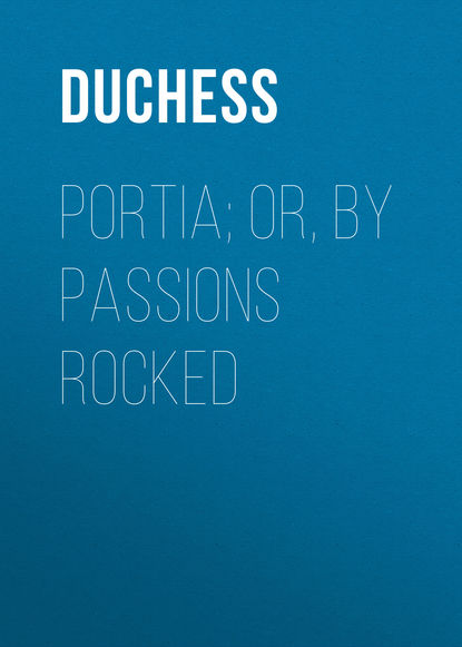 Portia; Or, By Passions Rocked