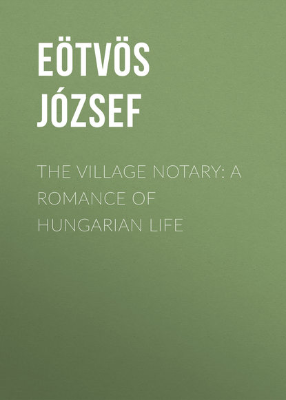 The Village Notary: A Romance of Hungarian Life