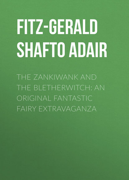 The Zankiwank and The Bletherwitch: An Original Fantastic Fairy Extravaganza
