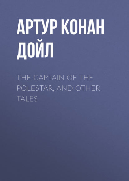 The Captain of the Polestar, and Other Tales