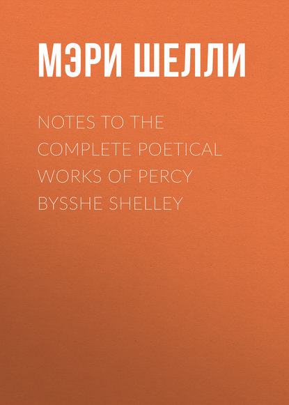 Notes to the Complete Poetical Works of Percy Bysshe Shelley