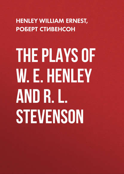 The Plays of W. E. Henley and R. L. Stevenson