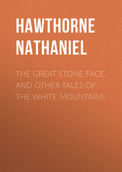 The Great Stone Face, and Other Tales of the White Mountains