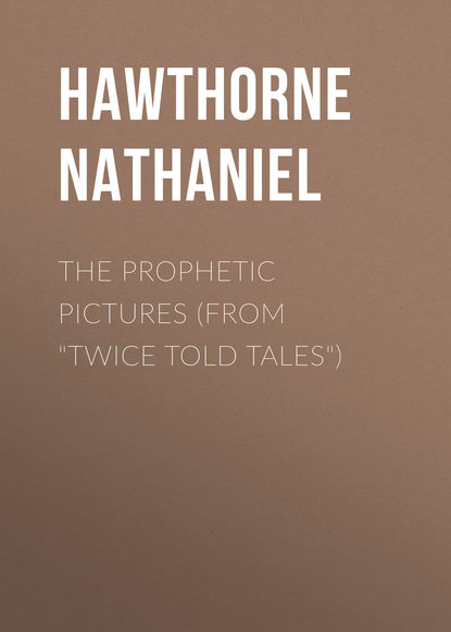 The Prophetic Pictures (From &quot;Twice Told Tales&quot;)